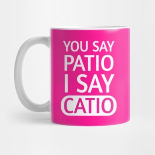 You say Patio, I say Catio | Quotes | White | Hot Pink Mug